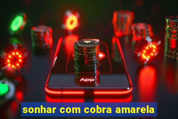 sonhar com cobra amarela